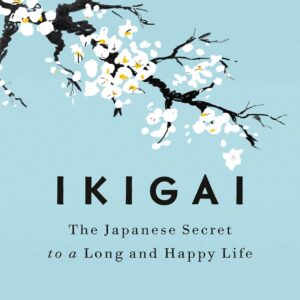IKIGAI - The Japanese Secret to a Long and Happy Life